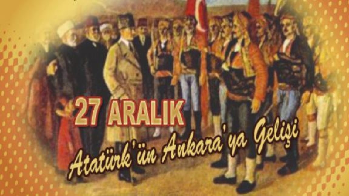 27 Aralık Atatürk'ün Ankara'ya Gelişi Kutlama Programı...